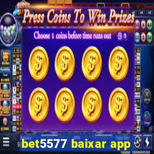 bet5577 baixar app